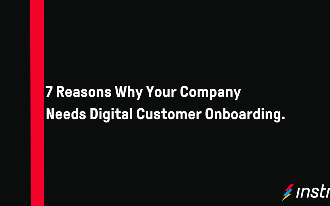 7 Reasons Why Your Company Needs Digital Customer Onboarding